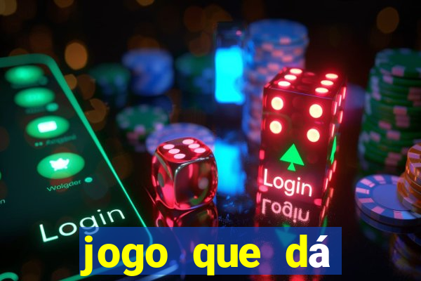 jogo que dá dinheiro real