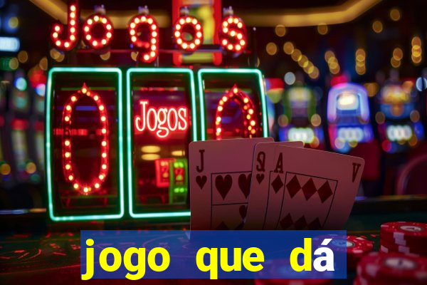 jogo que dá dinheiro real