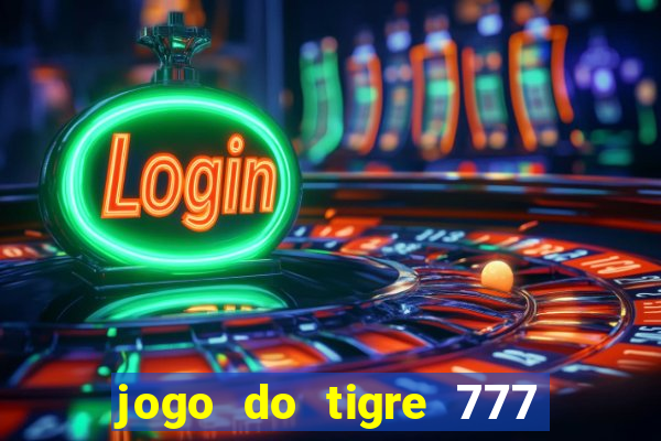 jogo do tigre 777 fortune tiger