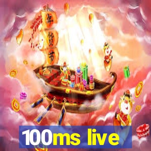 100ms live