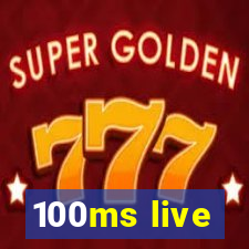 100ms live