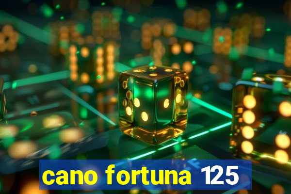 cano fortuna 125