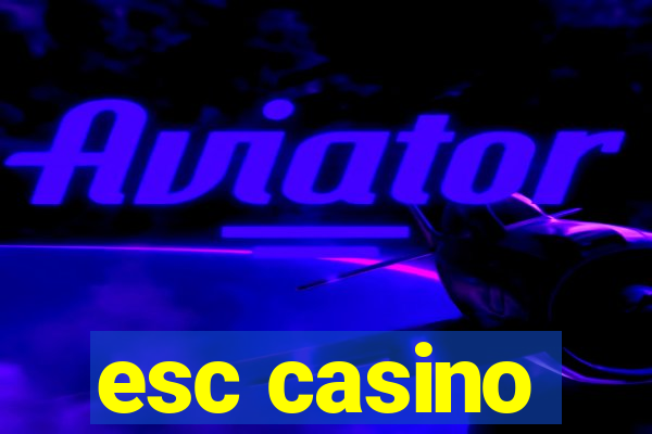 esc casino