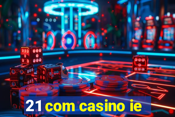 21 com casino ie