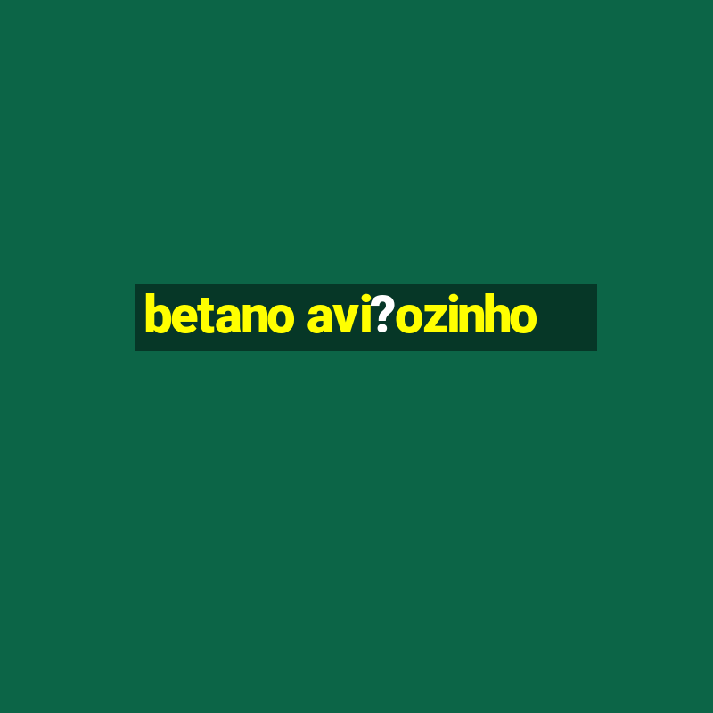 betano avi?ozinho