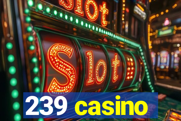 239 casino