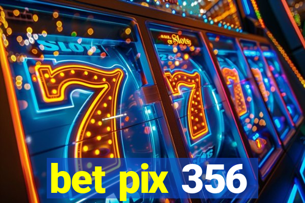 bet pix 356