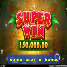 como usar o bonus vai de bet