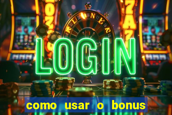 como usar o bonus vai de bet