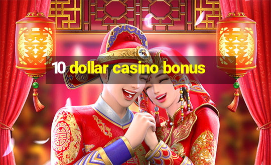 10 dollar casino bonus