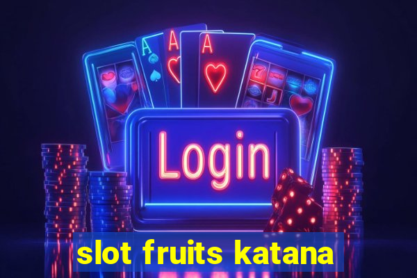 slot fruits katana