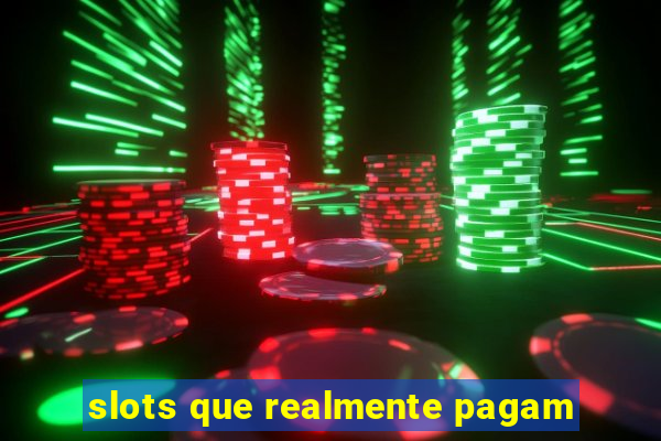 slots que realmente pagam