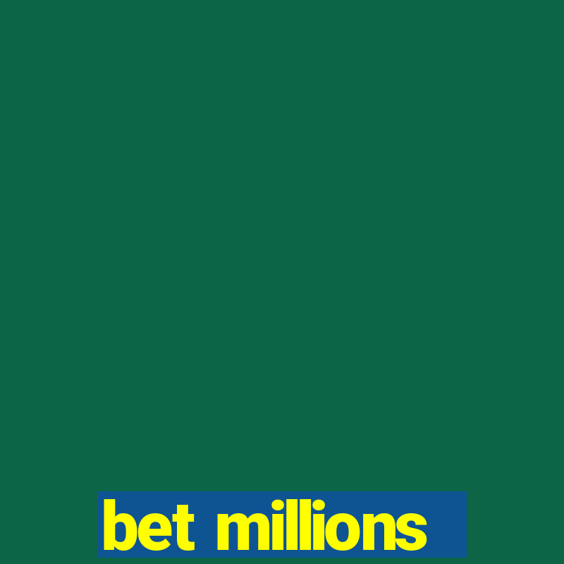 bet millions