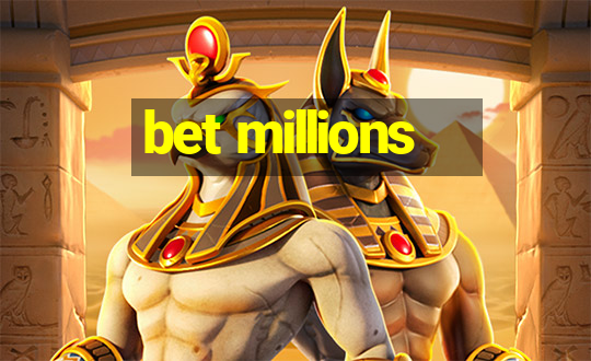 bet millions