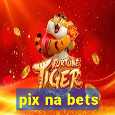 pix na bets