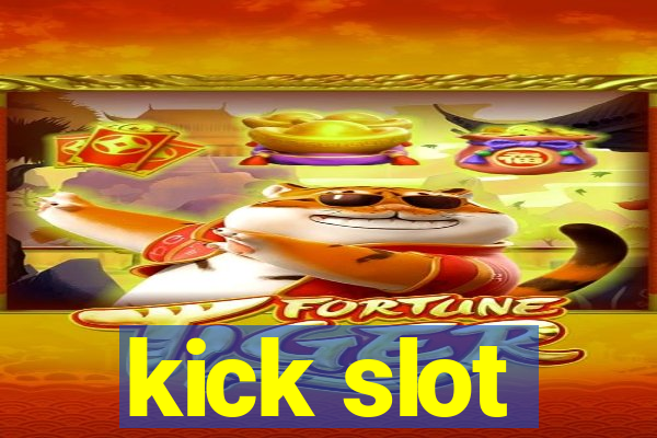 kick slot