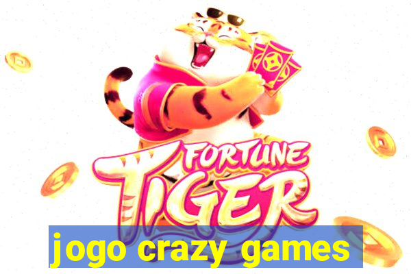 jogo crazy games