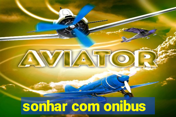 sonhar com onibus