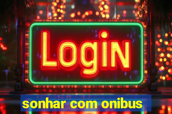 sonhar com onibus