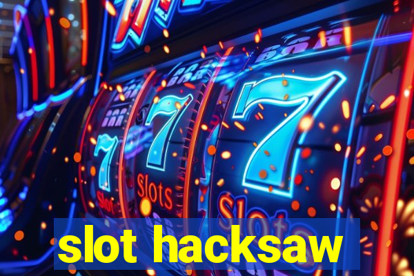 slot hacksaw