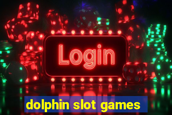 dolphin slot games