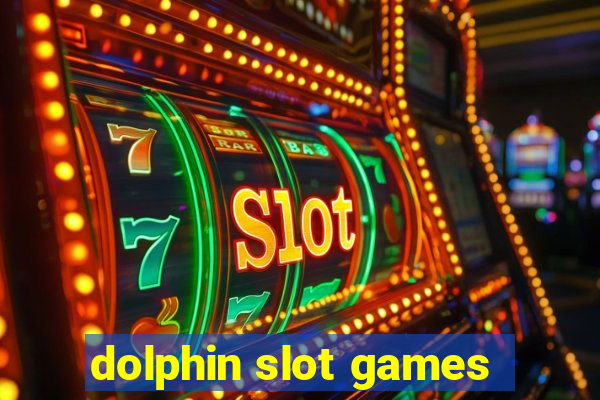 dolphin slot games