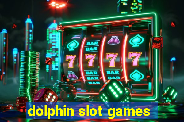 dolphin slot games