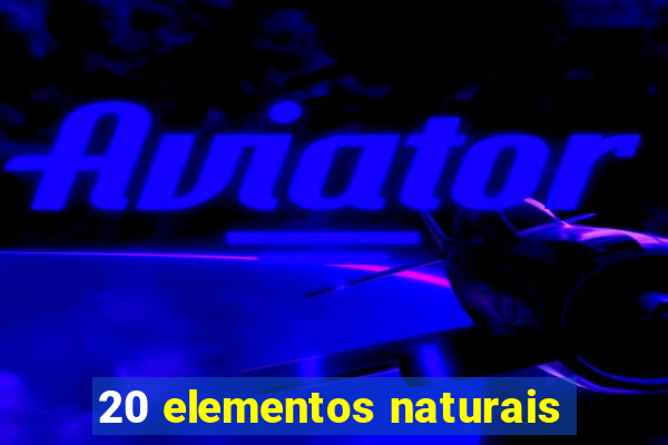 20 elementos naturais