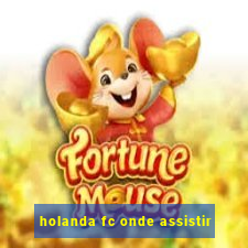 holanda fc onde assistir