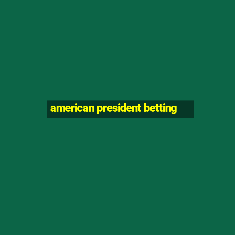 american president betting