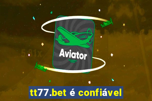 tt77.bet é confiável