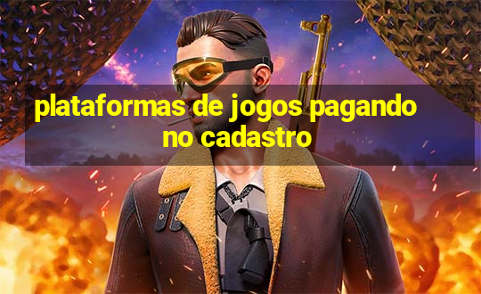 plataformas de jogos pagando no cadastro