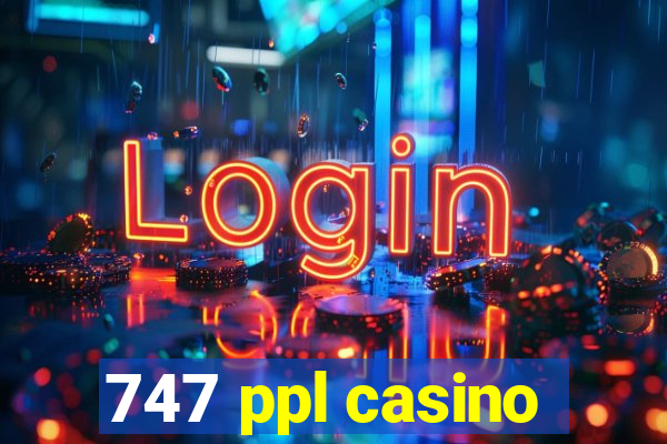 747 ppl casino