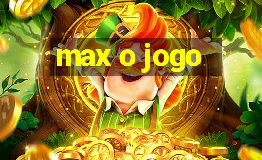 max o jogo