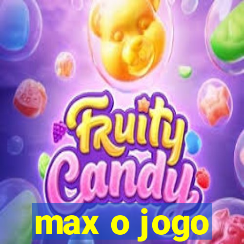 max o jogo