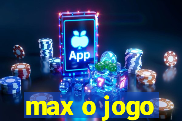 max o jogo