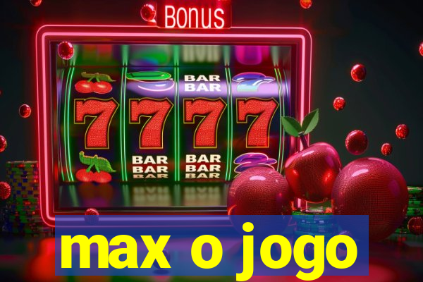 max o jogo