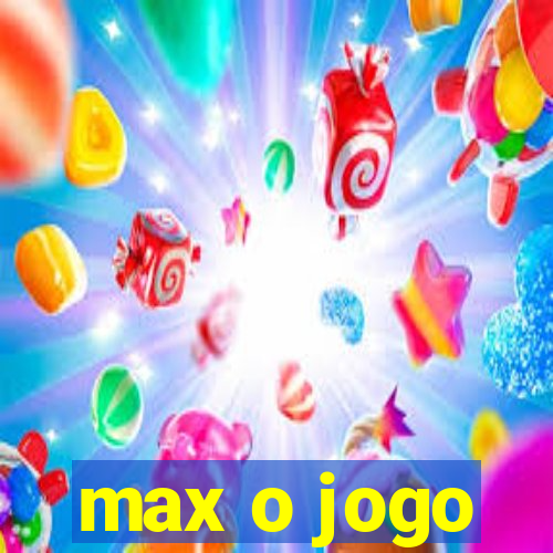 max o jogo