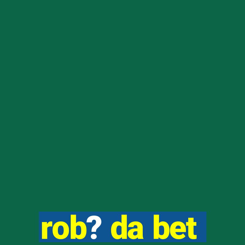 rob? da bet