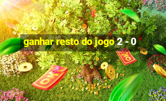 ganhar resto do jogo 2 - 0