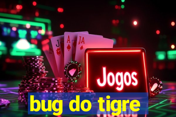 bug do tigre