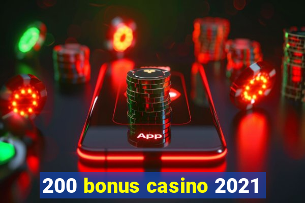 200 bonus casino 2021