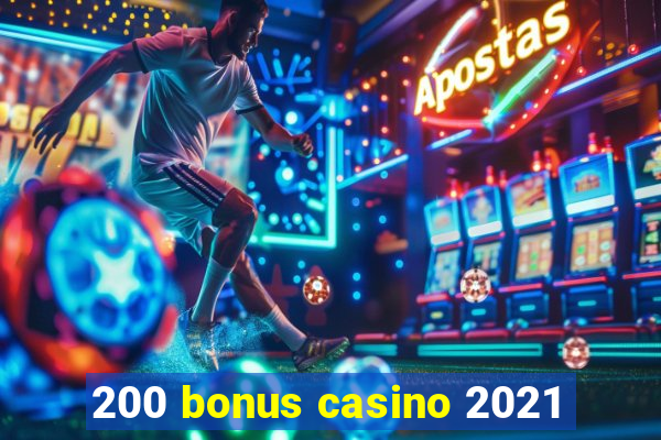 200 bonus casino 2021