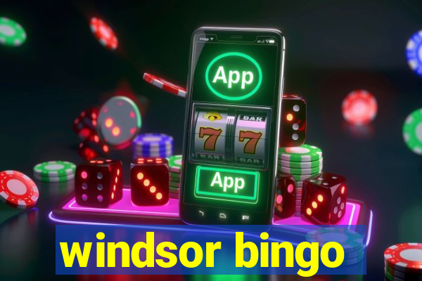 windsor bingo