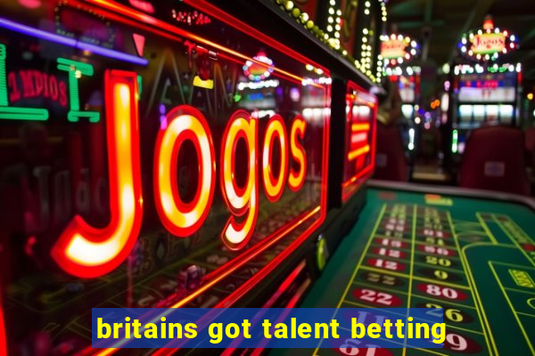 britains got talent betting