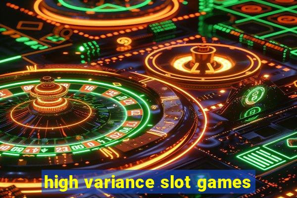 high variance slot games