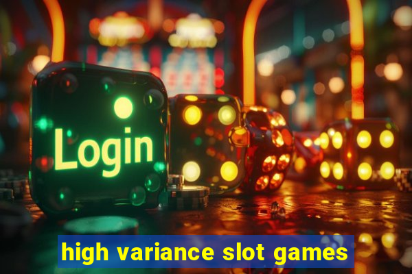 high variance slot games