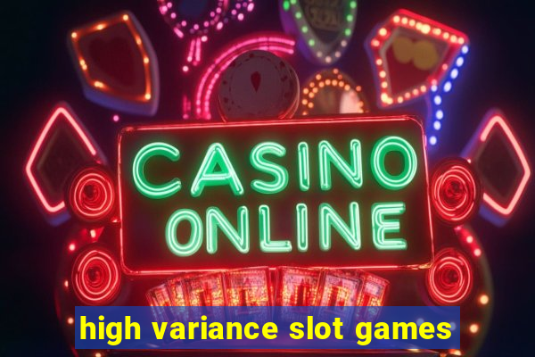 high variance slot games