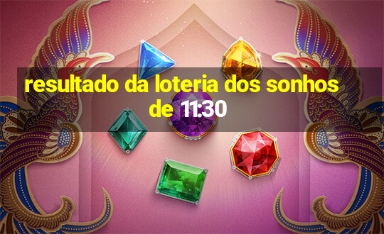 resultado da loteria dos sonhos de 11:30