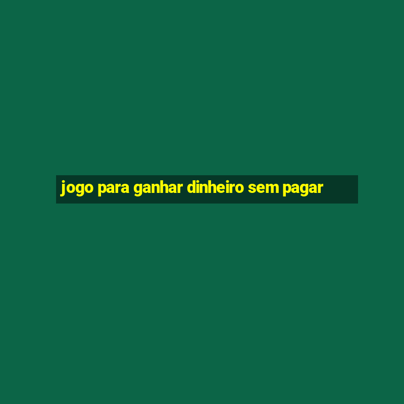 jogo para ganhar dinheiro sem pagar